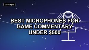 5 Best Microphones for Game Commentary Under $500