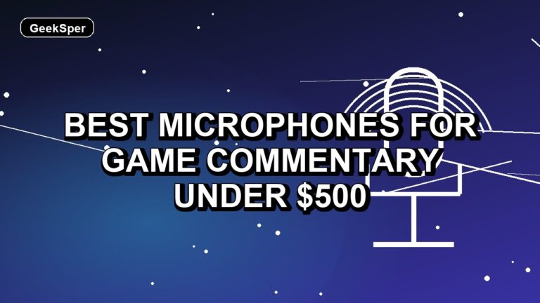 5 Best Microphones for Game Commentary Under $500