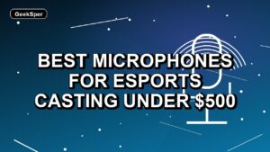 5 Best Microphones for Esports Casting Under $500