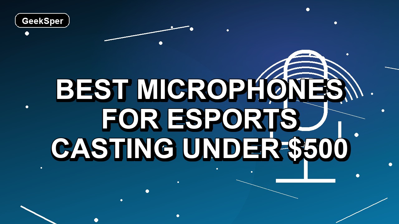 5 Best Microphones for Esports Casting Under $500