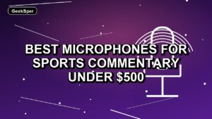 5 Best Microphones for Sports Commentary Under $500