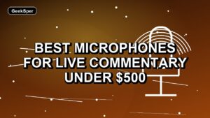 5 Best Microphones for Live Commentary Under $500