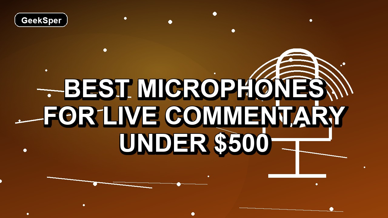 5 Best Microphones for Live Commentary Under $500