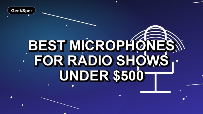 5 Best Microphones for Radio Shows Under $500