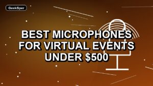 5 Best Microphones for Virtual Events Under $500
