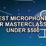 5 Best Microphones for Masterclasses Under $500