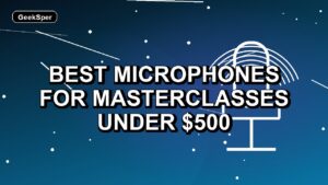 5 Best Microphones for Masterclasses Under $500