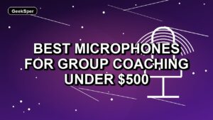 5 Best Microphones for Group Coaching Under $500