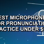 5 Best Microphones for Pronunciation Practice Under $500