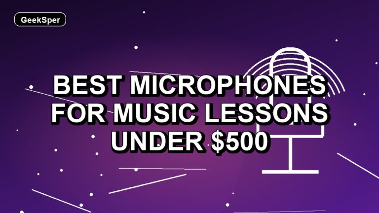 5 Best Microphones for Music Lessons Under $500