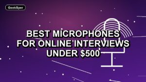 5 Best Microphones for Online Interviews Under $500