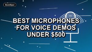 5 Best Microphones for Voice Demos Under $500
