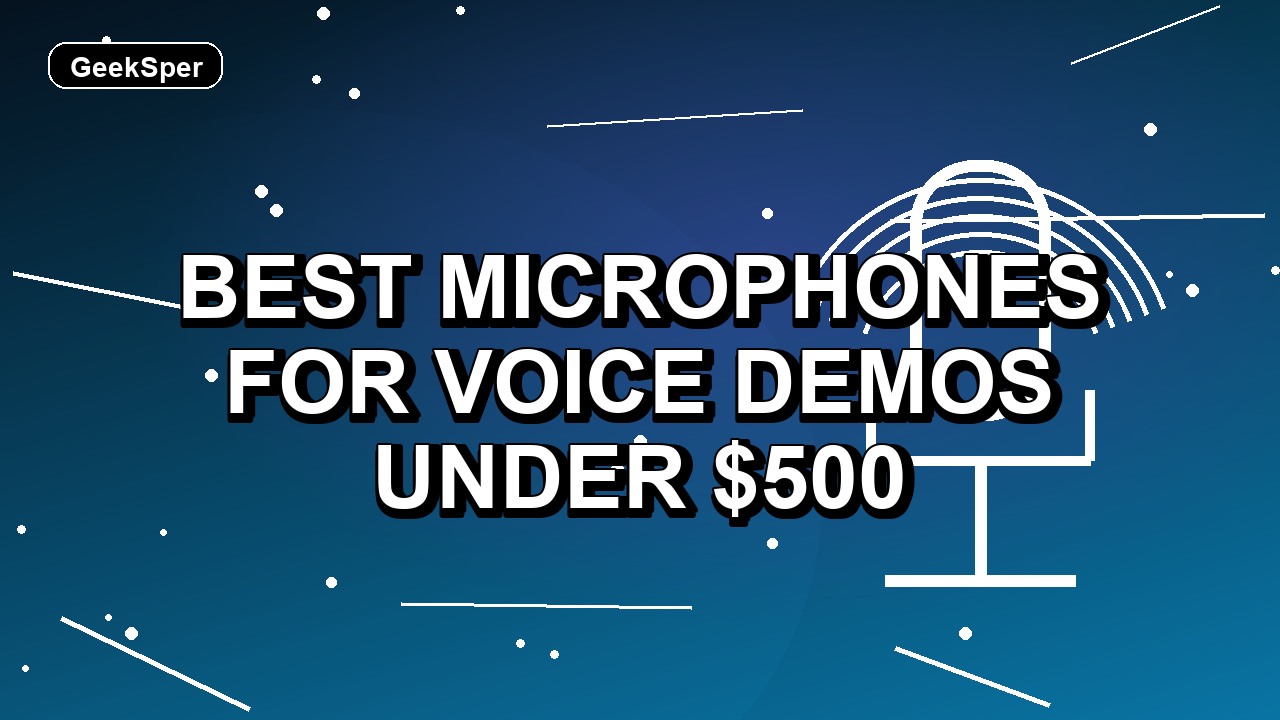 5 Best Microphones for Voice Demos Under $500