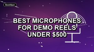 5 Best Microphones for Demo Reels Under $500