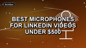 5 Best Microphones for LinkedIn Videos Under $500