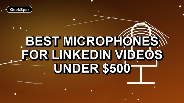 5 Best Microphones for LinkedIn Videos Under $500