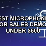 5 Best Microphones for Sales Demos Under $500