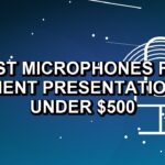 5 Best Microphones for Client Presentations Under $500