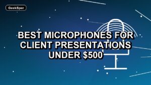 5 Best Microphones for Client Presentations Under $500