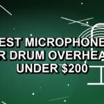 4 Best Microphones for Drum Overheads Under $200