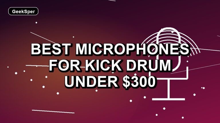 4 Best Microphones for Kick Drum Under $300