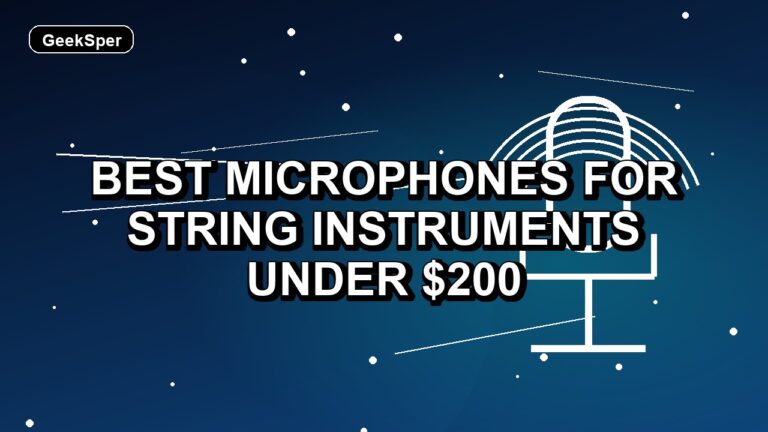 6 Best Microphones for String Instruments Under $200