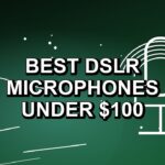 4 Best DSLR Microphones Under $100