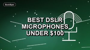 4 Best DSLR Microphones Under $100