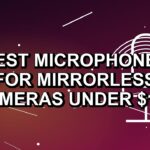 4 Best Microphones for Mirrorless Cameras Under $100