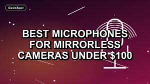4 Best Microphones for Mirrorless Cameras Under $100