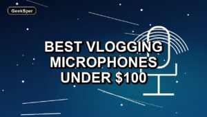 4 Best Vlogging Microphones Under $100