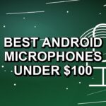 2 Best Android Microphones Under $100