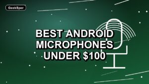 2 Best Android Microphones Under $100