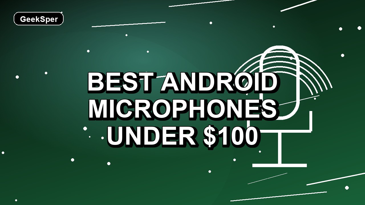 2 Best Android Microphones Under $100
