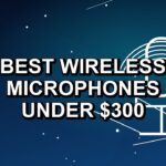 4 Best Wireless Microphones Under $300
