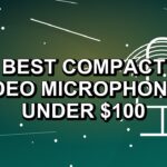 4 Best Compact Video Microphones Under $100