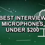 7 Best Interview Microphones Under $200