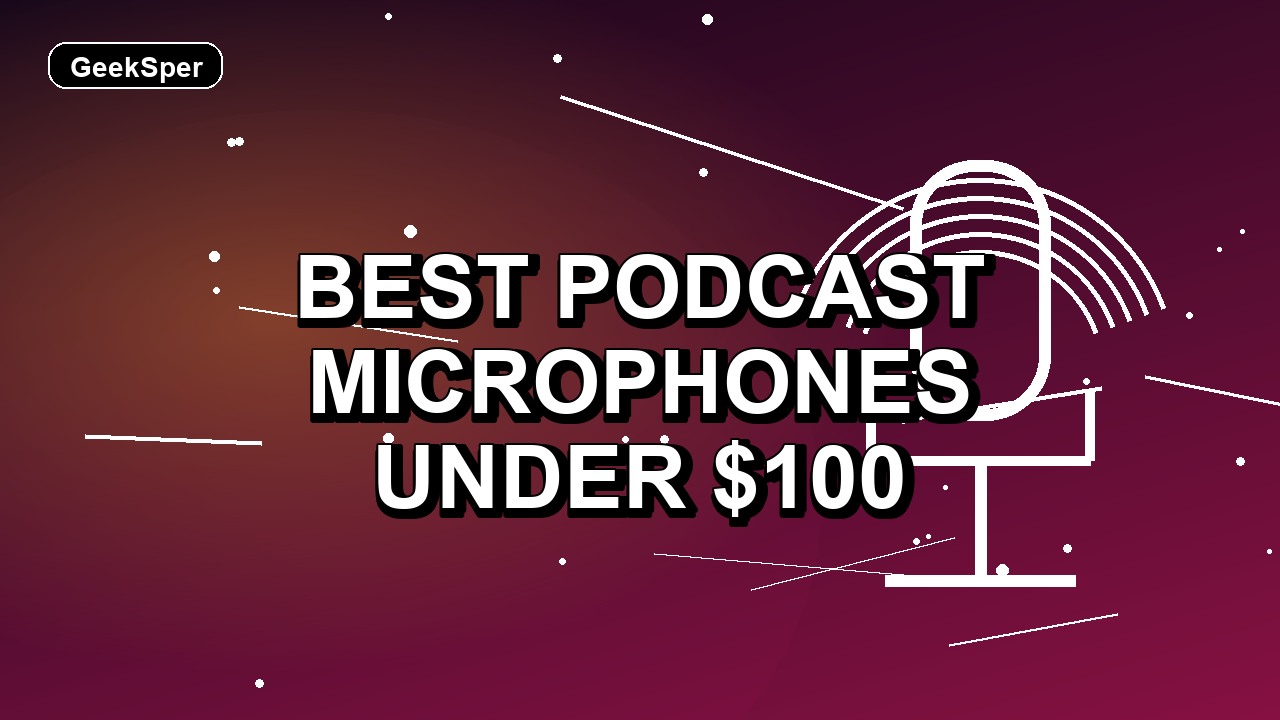 5 Best Podcast Microphones Under $100