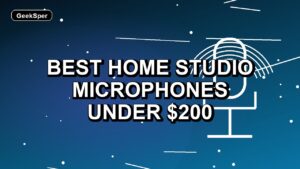 7 Best Home Studio Microphones Under $200