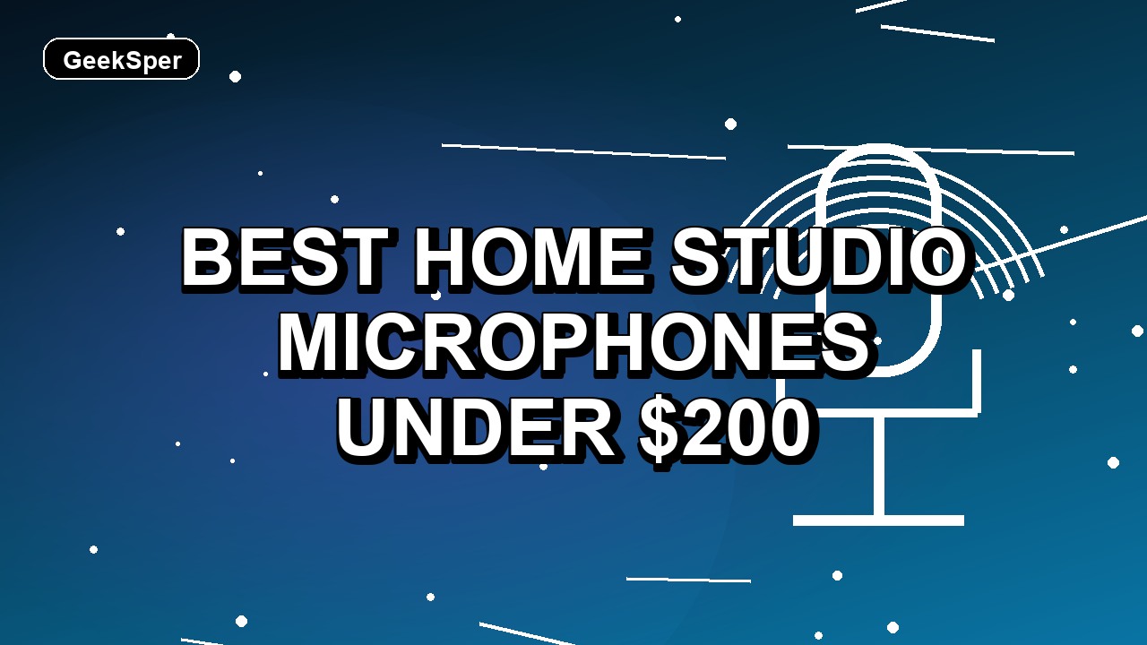 7 Best Home Studio Microphones Under $200