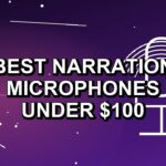 5 Best Narration Microphones Under $100