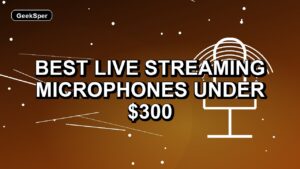 6 Best Live Streaming Microphones Under $300
