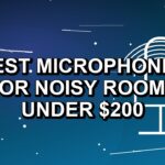 2 Best Microphones for Noisy Rooms Under $200