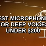 5 Best Microphones for Deep Voices Under $200