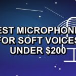 5 Best Microphones for Soft Voices Under $200