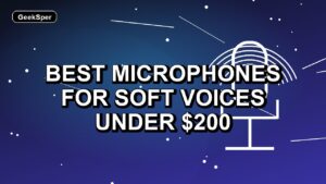 5 Best Microphones for Soft Voices Under $200