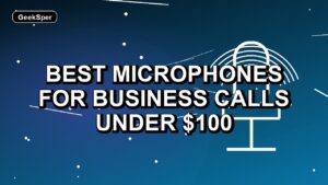 5 Best Microphones for Business Calls Under $100