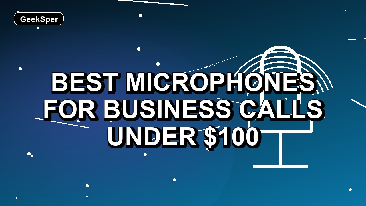 5 Best Microphones for Business Calls Under $100