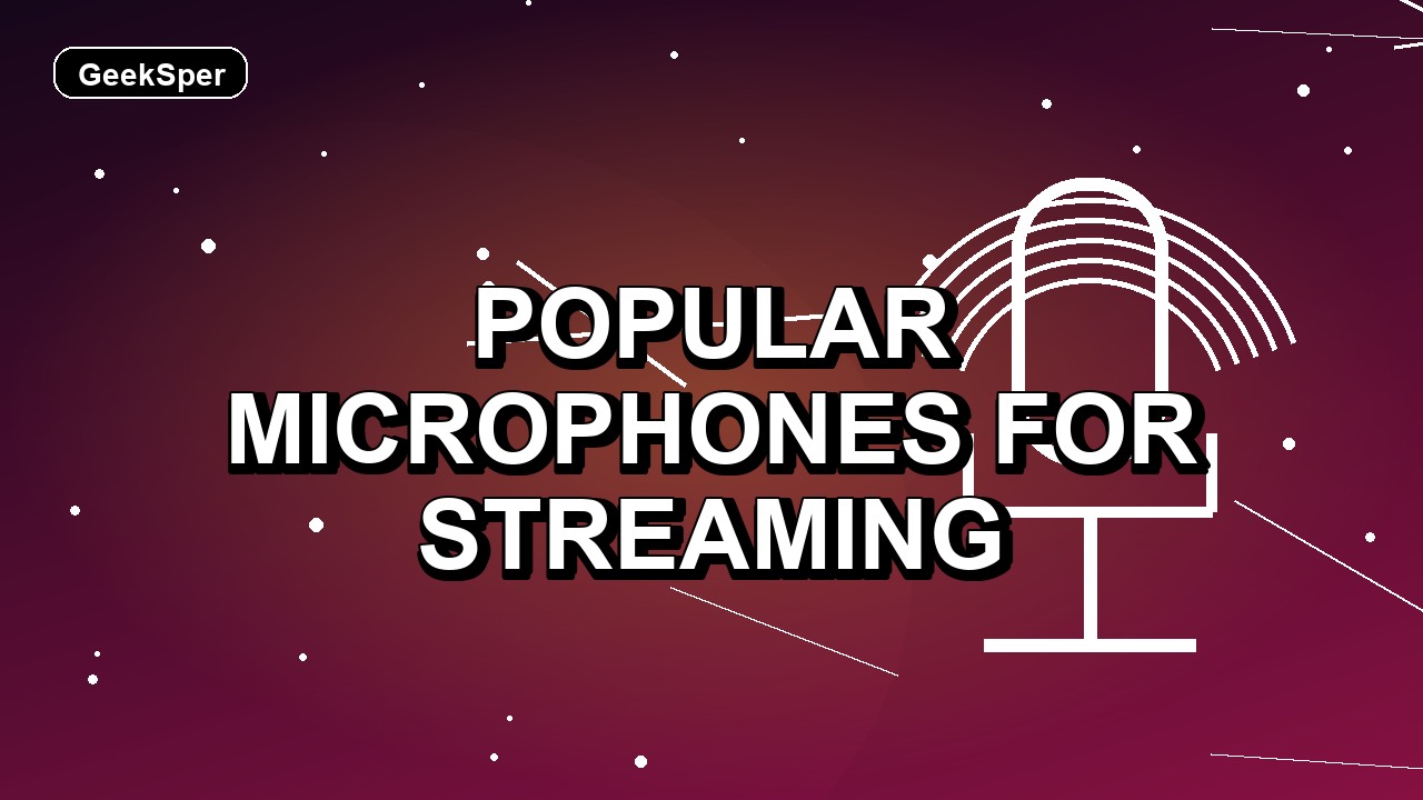 7 Popular Microphones for Streaming