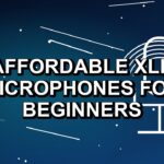 4 Affordable XLR Microphones for Beginners